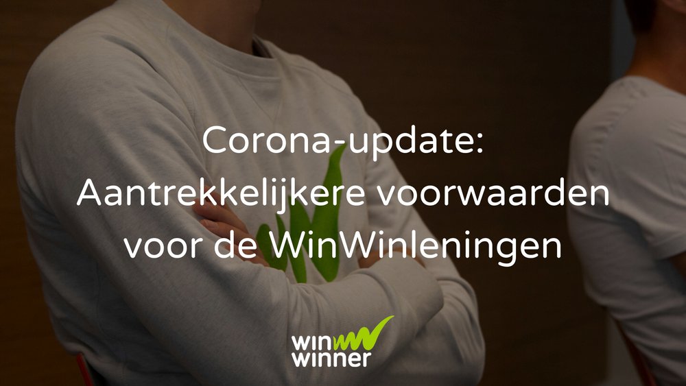 Corona-update: Aantrekkelijkere voorwaarden voor de WinWinleningen
