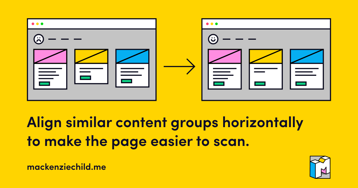 Align similar content groups horizontally to make the page easier to scan.