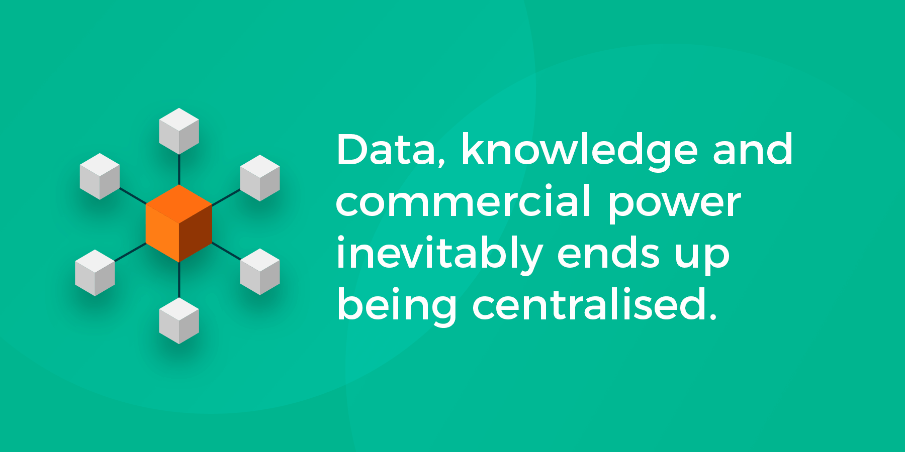 Data gathered inevitably ends up being centralised