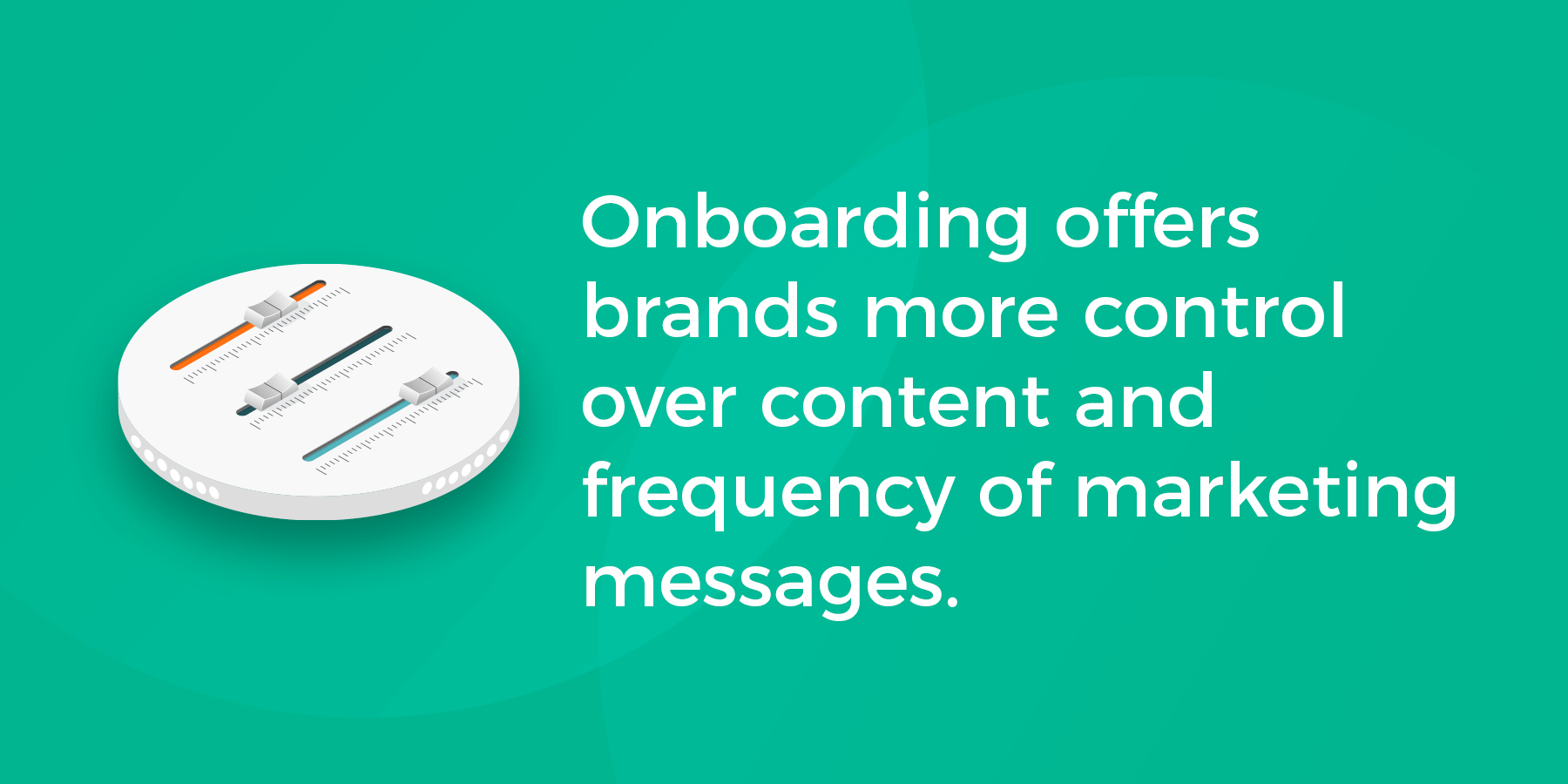 Onboarding offers brands more control over content and frequency of marketing messages