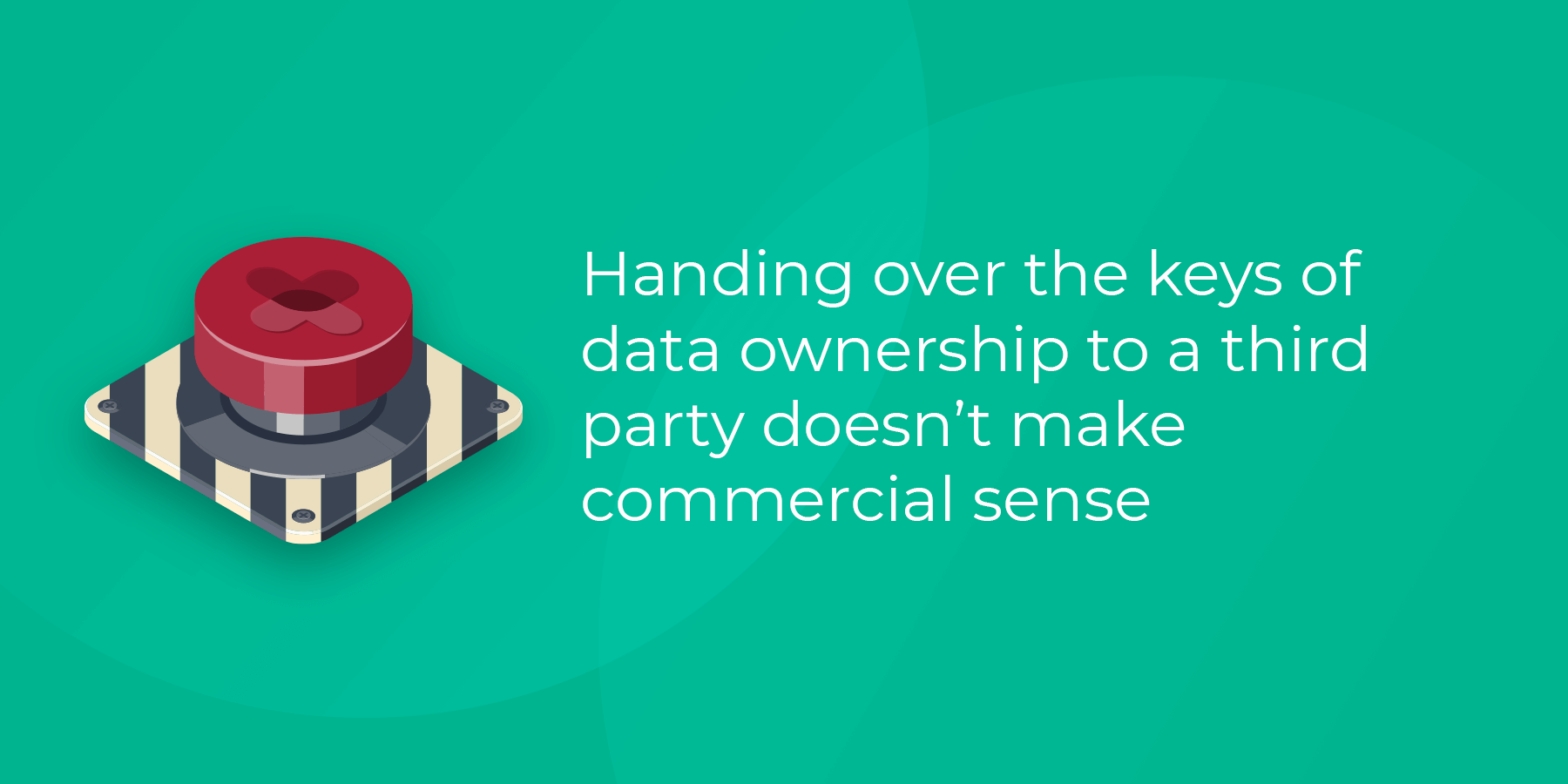 Handing over control of data to a third-party doesn't make commercial sense