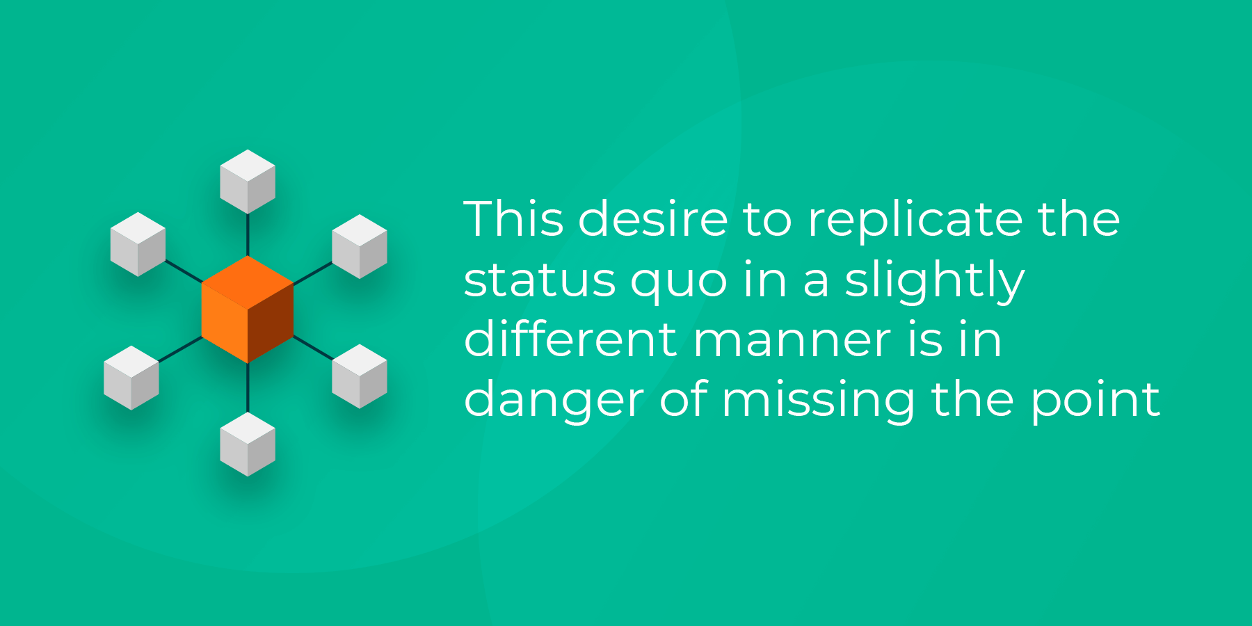 Replicating the status quo in a different manner is in danger of missing the point