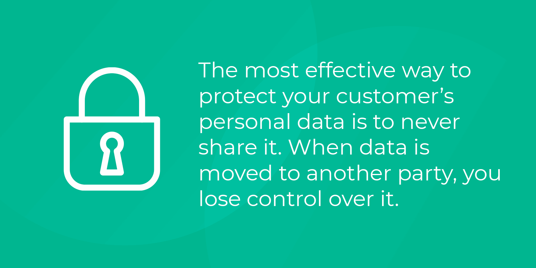 When data is moved to another party, you lose control over it