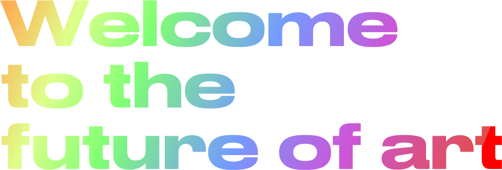 Welcome to the future of art
