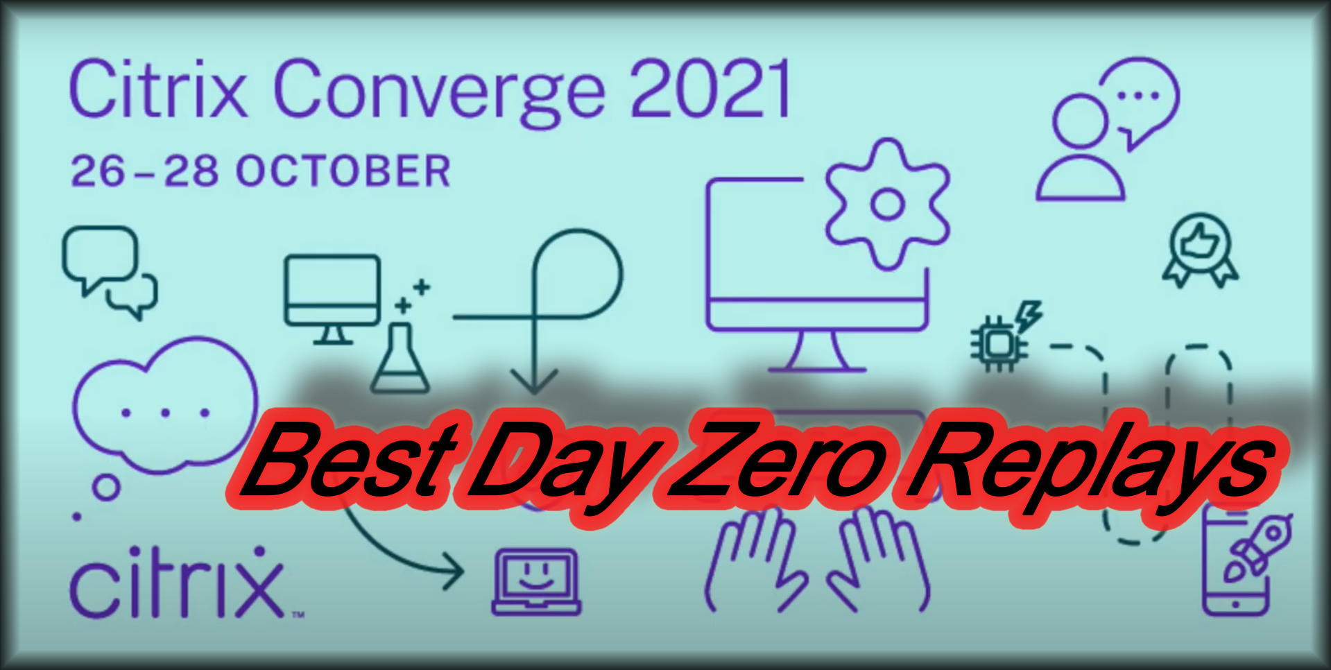 Best Replays of Citrix Converge 2021 Day Zero