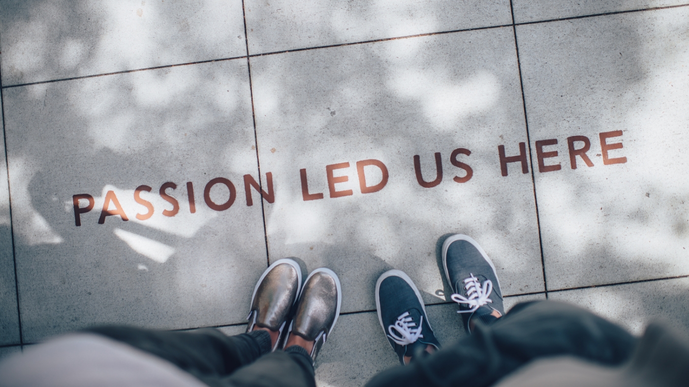 Passion led us here written on the street