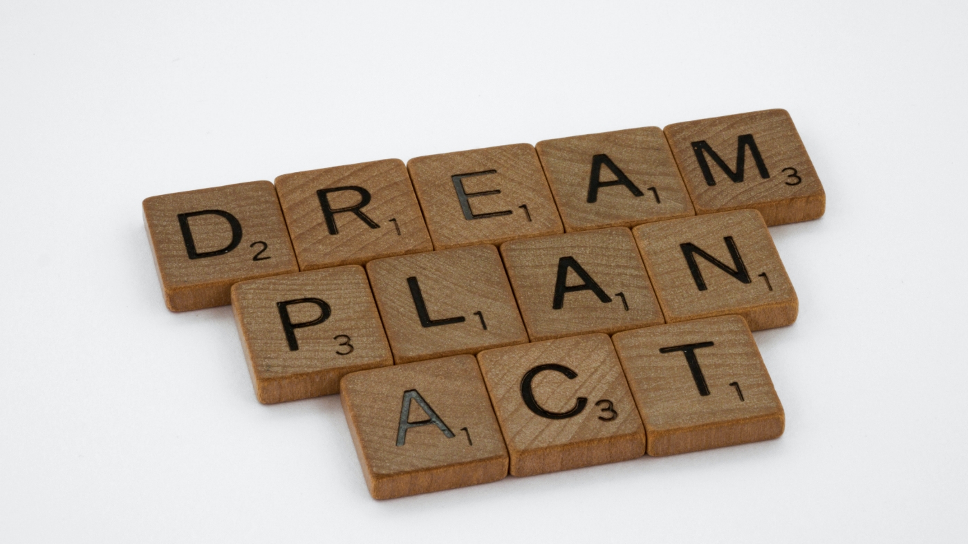 Dream, plan, act