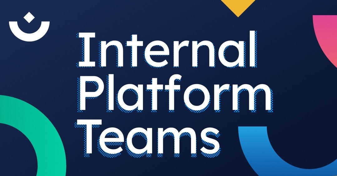 Internal Platform Teams What Are They and Do You Need One? Humanitec