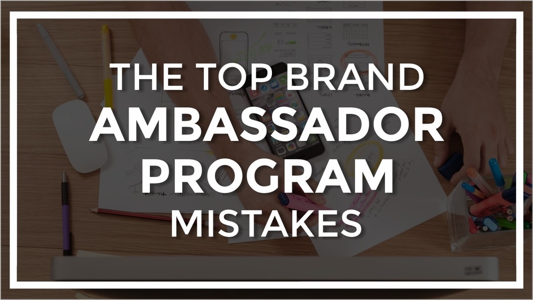The Top 7 Brand Ambassador Program Mistakes (and How to Avoid Them!)