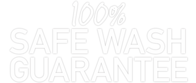 100% Safe Wash Guarantee