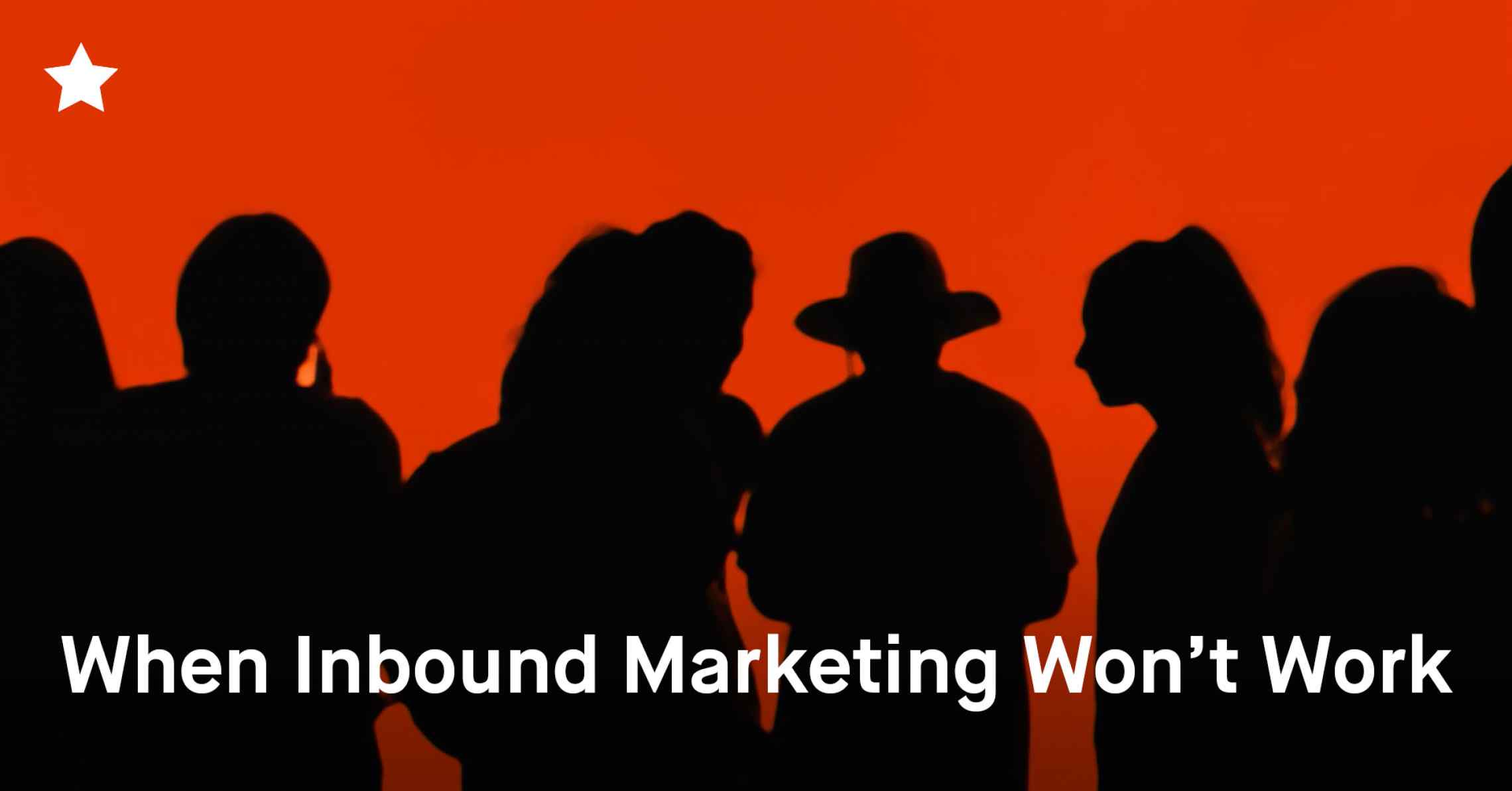 When Inbound Marketing Won't Work for You