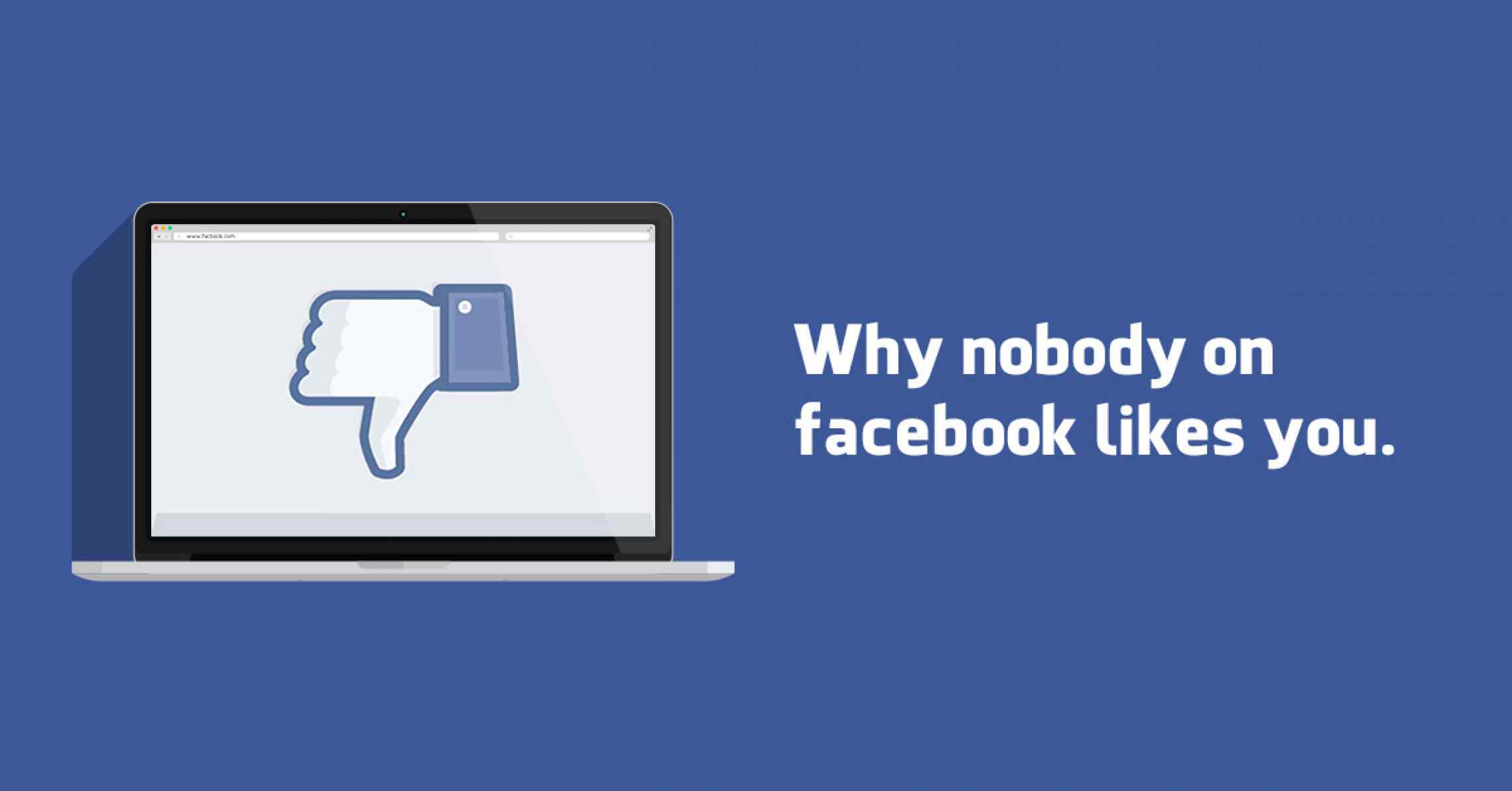 Why Nobody on Facebook Likes You