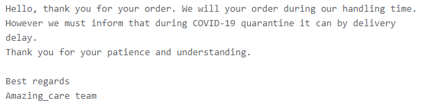 Hello, thank you for your order. We will your order during our handling time. However we must inform that during COVID-19 quarantine it can by delivery delay. Thank you for your patience and understanding.