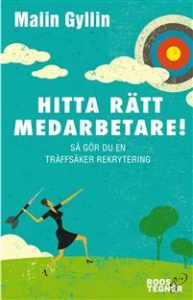 Malin Gyllin har skrivit boken "Hitta rätt medarebetare", en handbok för dig som ska rekrytera.