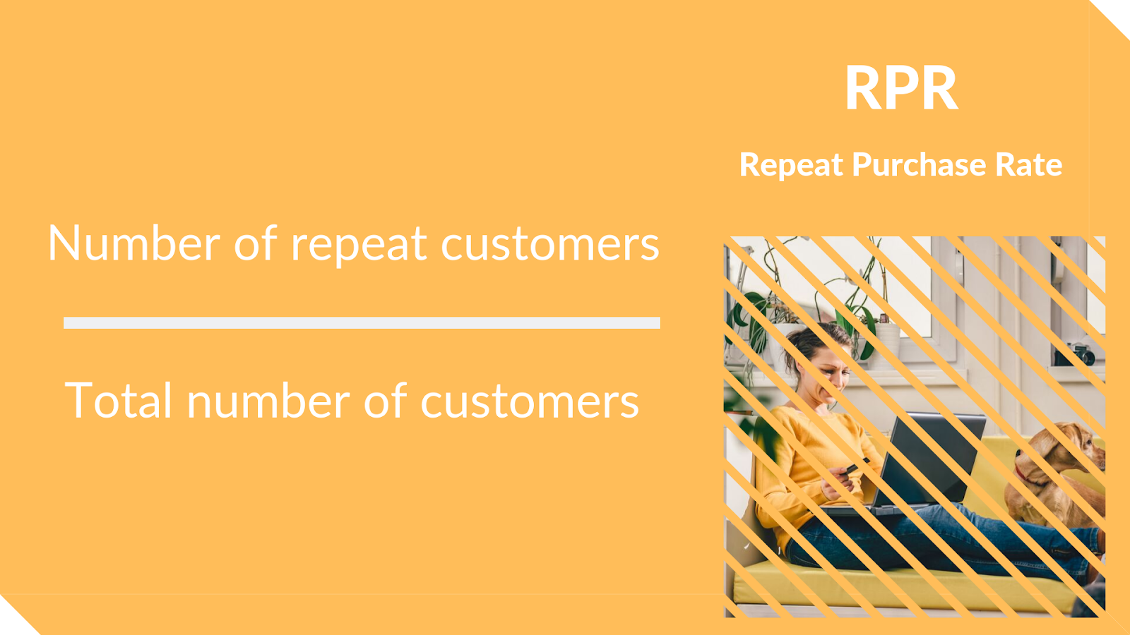 Repeat Purchase Rate - loyalty metrics