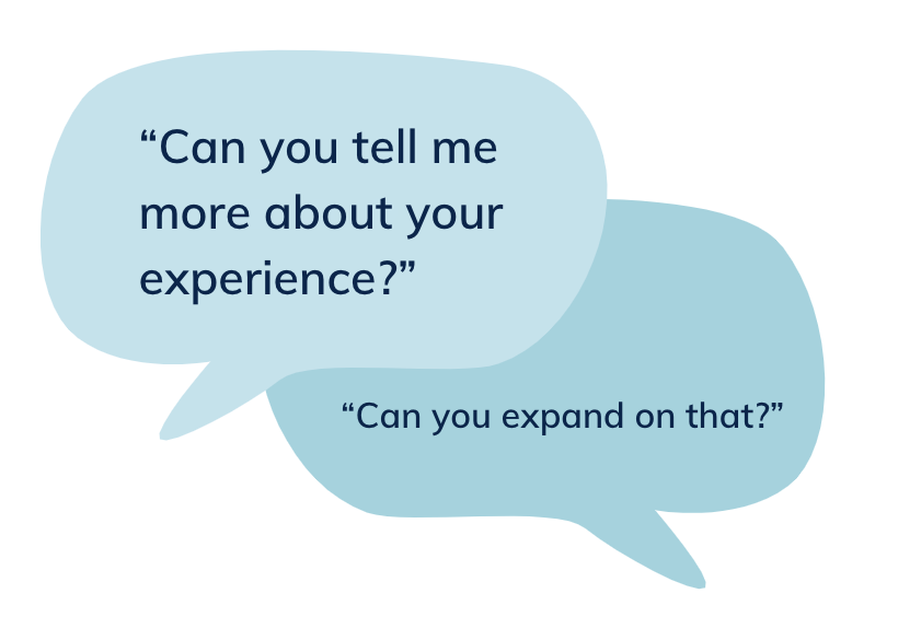 Speech bubble stating: “Can you expand on that?”“Can you tell me more about your experience?”