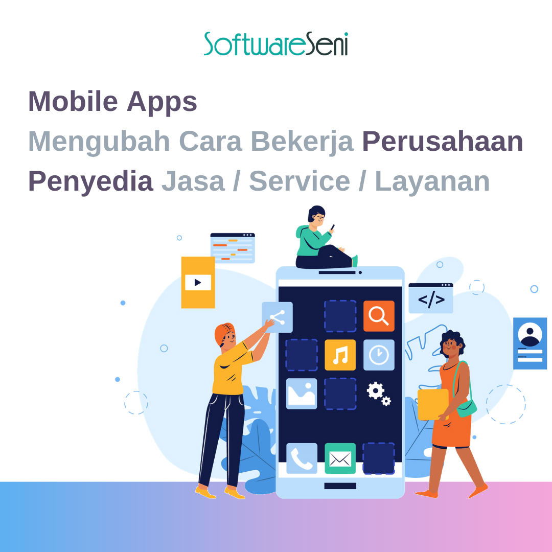 Mobile Apps Mengubah Cara Bekerja Perusahaan Penyedia Jasa / Service / Layanan