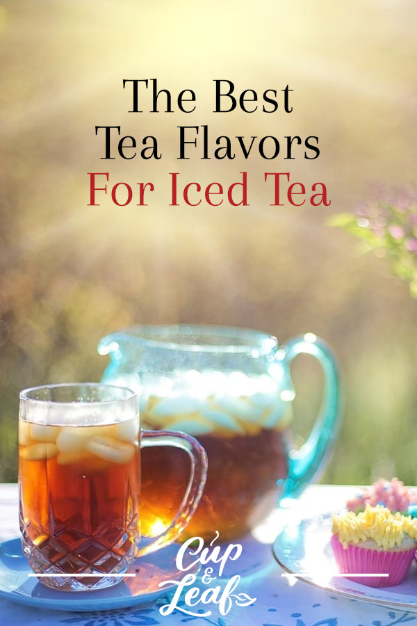 The Best Tea Flavors For Iced Tea Cup & Leaf