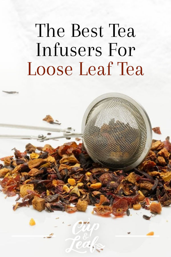 The Best Tea Infusers For Loose Leaf Tea Cup & Leaf