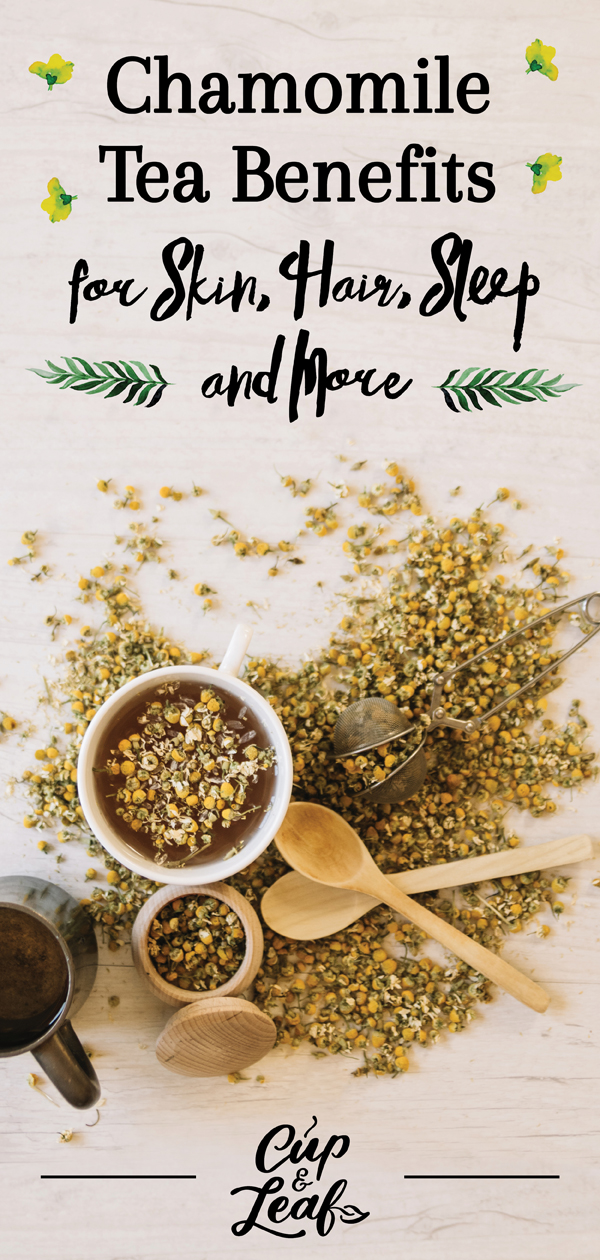 7 Chamomile Tea Benefits +Healthy Skin, Hair, Sleep and More Cup & Leaf