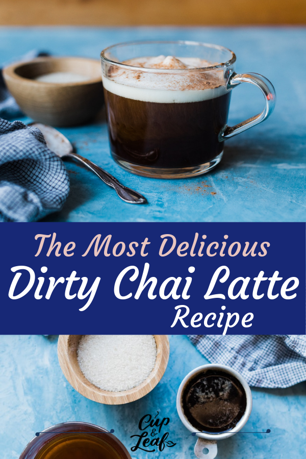 The Most Delicious Dirty Chai Latte Recipe Cup & Leaf