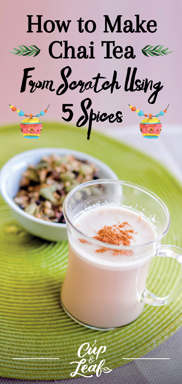 How to Make Chai Tea From Scratch Using 5 Spices Cup & Leaf