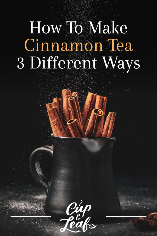 How To Make Cinnamon Tea 3 Different Ways Cup & Leaf
