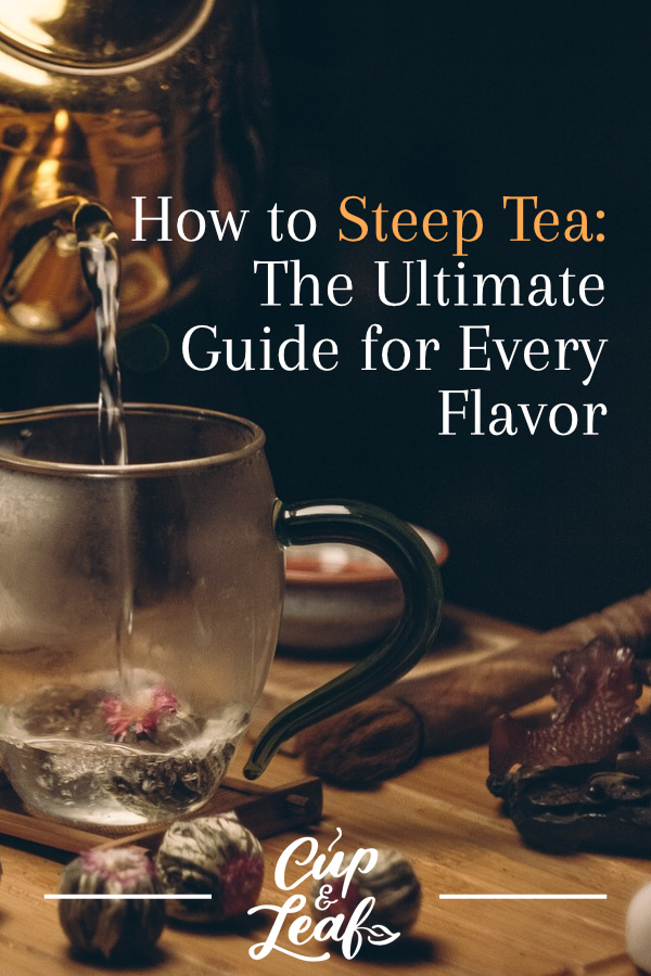 How to Steep Tea The Ultimate Guide for Every Flavor Cup & Leaf