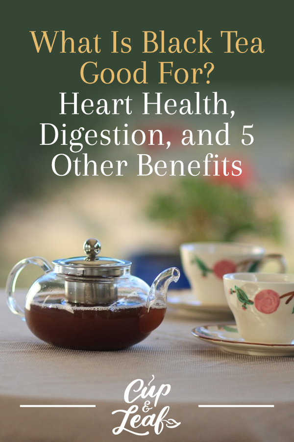 What Is Black Tea Good For? Heart Health, Digestion, and 5 More Perks