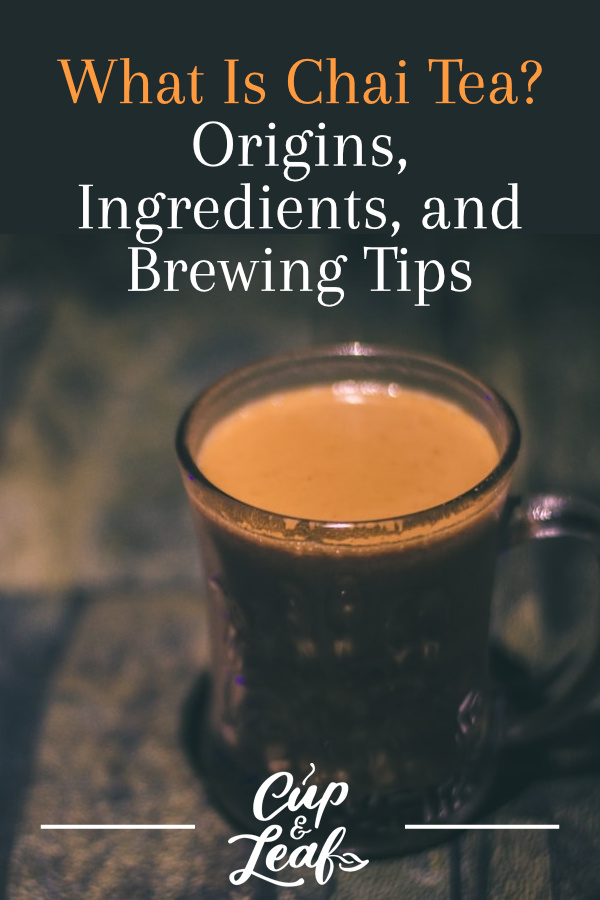 What Is Chai Tea? Origins, Ingredients, and Brewing Tips Cup & Leaf