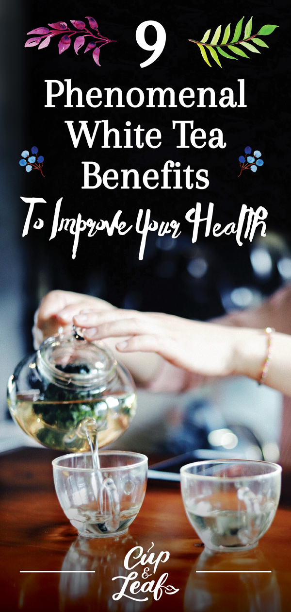 9 Phenomenal White Tea Benefits To Improve Your Health Cup & Leaf