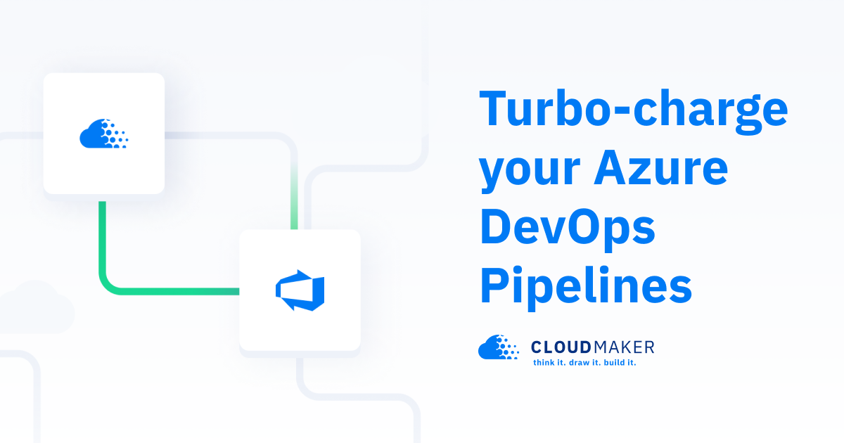 Cloud Maker Turbo charge Your Azure DevOps Pipelines