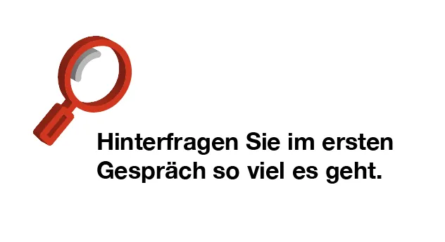 Hinterfragen Sie im ersten Gespräch so viel wie möglich