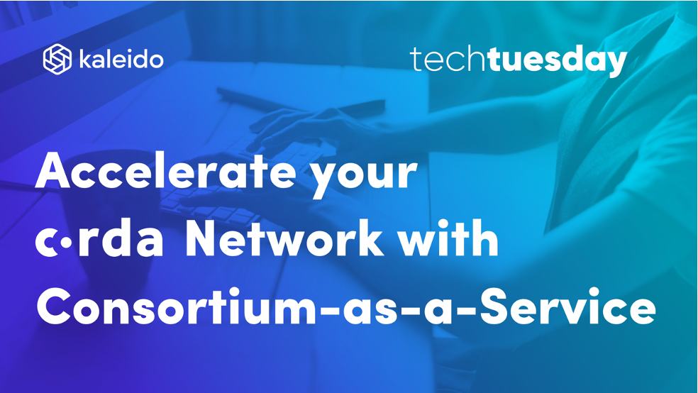 Accelerate your Corda Network with Consortium-as-a-Service