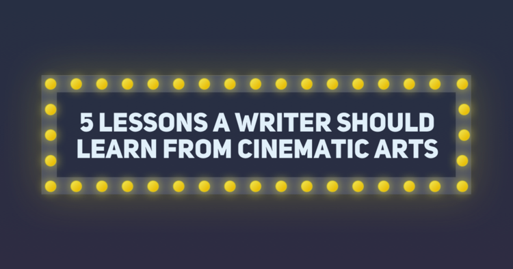 5 Lessons a Writer Should Learn from Cinematic Arts