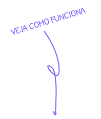 Seta apontando pra baixo com o texto de apoio "veja como funciona"