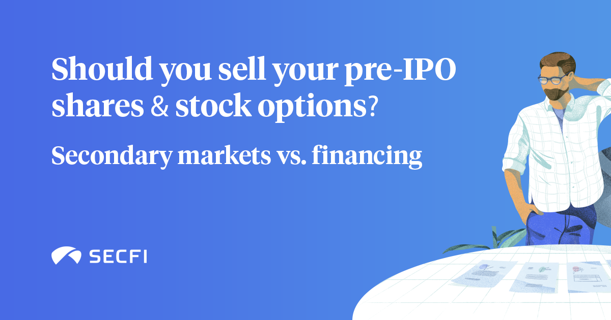 Should You Sell Your Pre Ipo Shares Secondary Markets Vs Financing Secfi