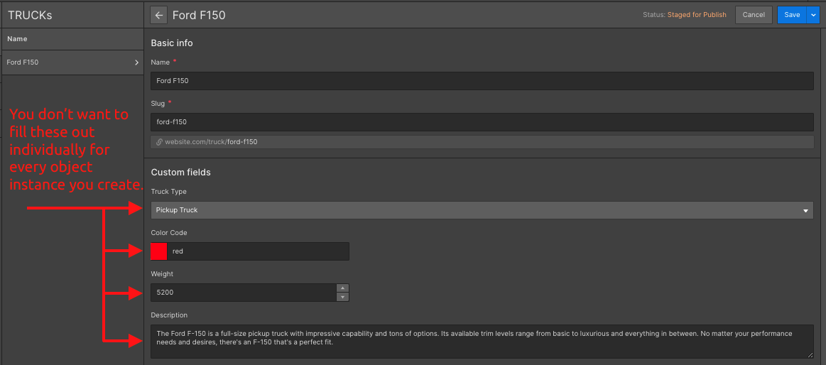 A screenshot of a Webflow CMS collection called “Trucks” with an instance of Trucks called “Ford F150” that has custom fields for truck type, color code, weight, and a description. A red arrow pointing to these fields indicates that you do not want to have to fill these out for every instance in your collection.
