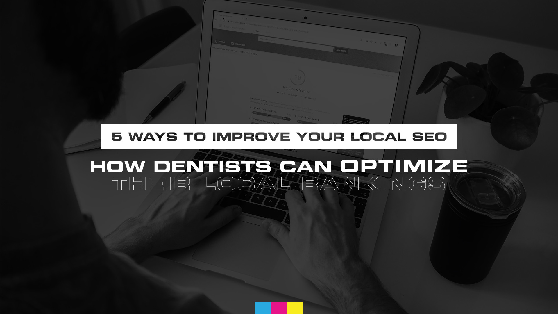 5 Ways to Improve Your Local SEO: How Dentists Can Optimize