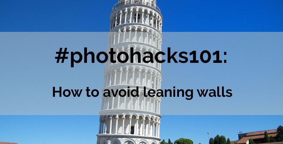 #photohacks101: How to avoid leaning walls