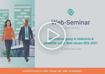 Aufzeichnung Web-Seminar Eigenversorgung in Industrie & Gewerbe EEG 2021