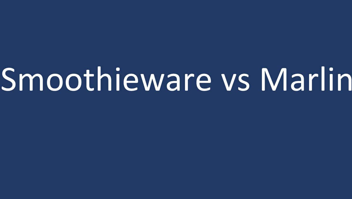 Smoothieware vs Marlin Which Firmware Is Better?