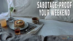 sabotage proof your weekend