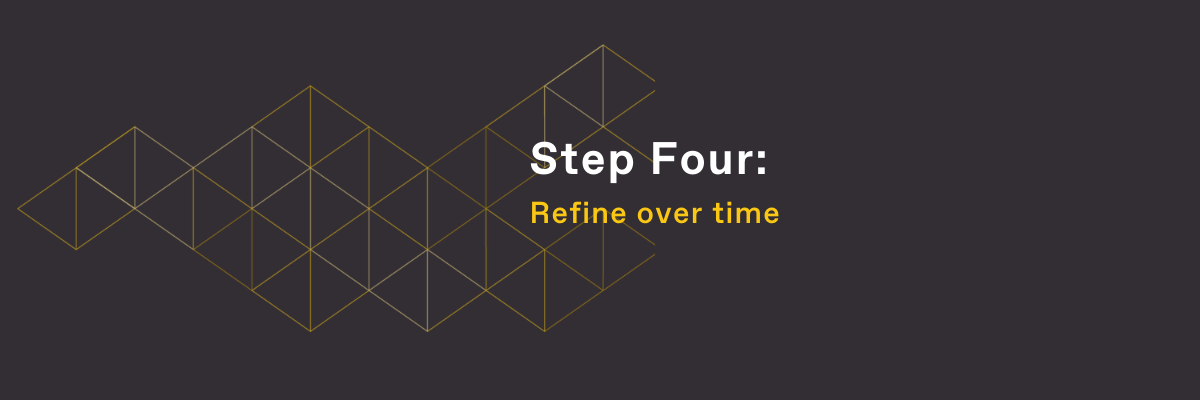 Step Four: Refine over time