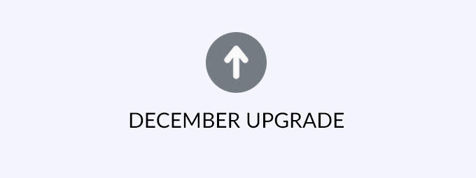 Your December Upgrade is Here