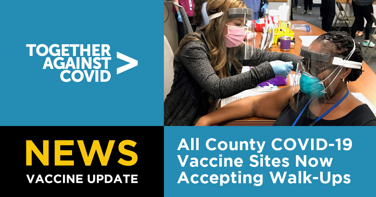 All County COVID-19 Vaccine Sites Now Accepting Walk-Ups