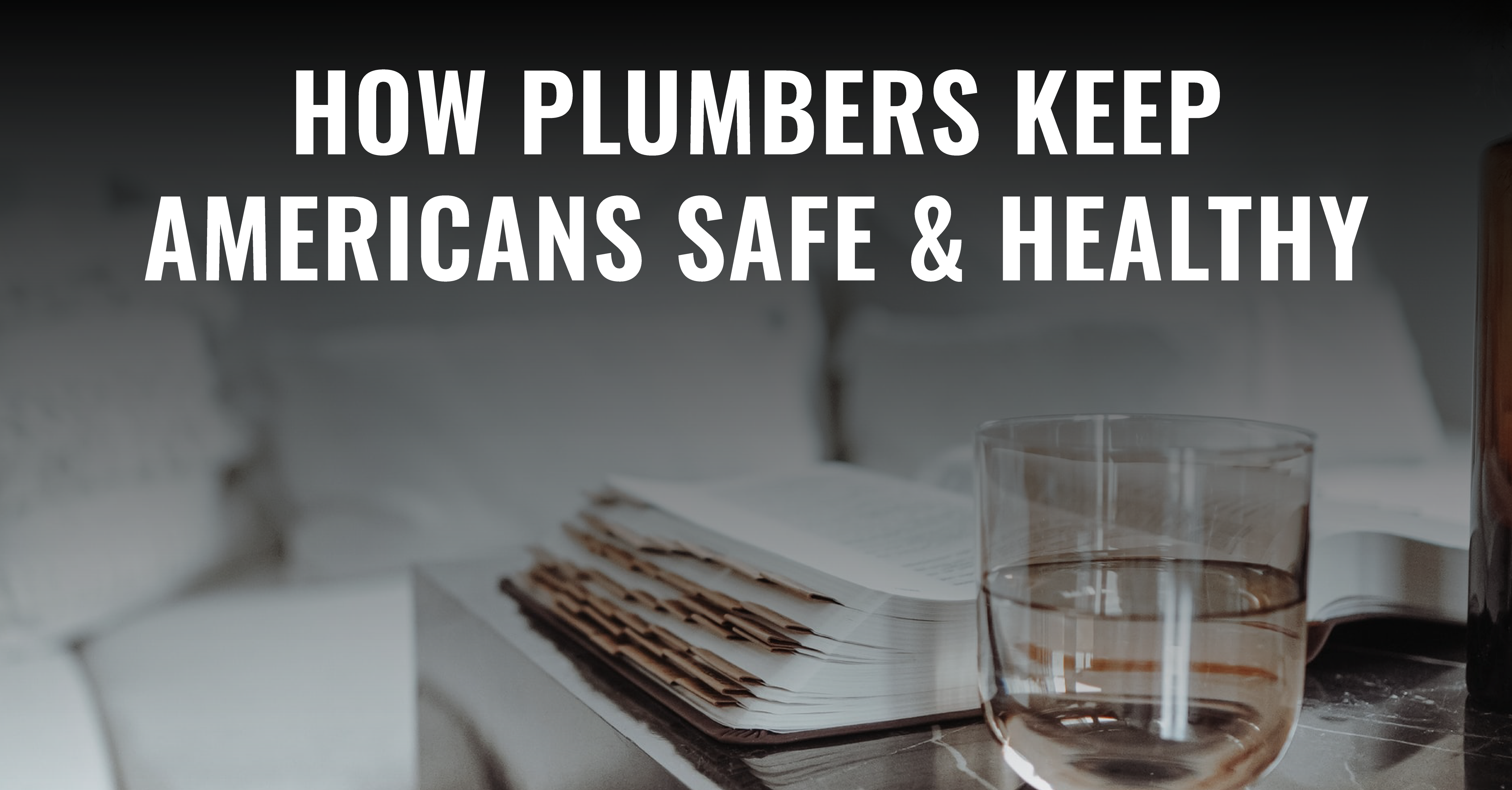 How Plumbers Keep Americans Safe and Healthy