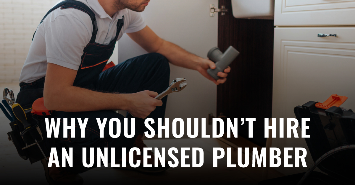 Why You Shouldn’t Hire An Unlicensed Plumber