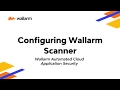 Wallarm Platform Demo: Configuring Wallarm Scanner