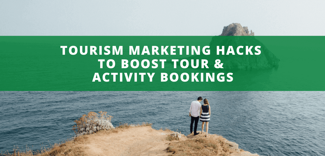 Tourism Marketing Hacks to Boost Tour and Activity Bookings Boosting Bookings